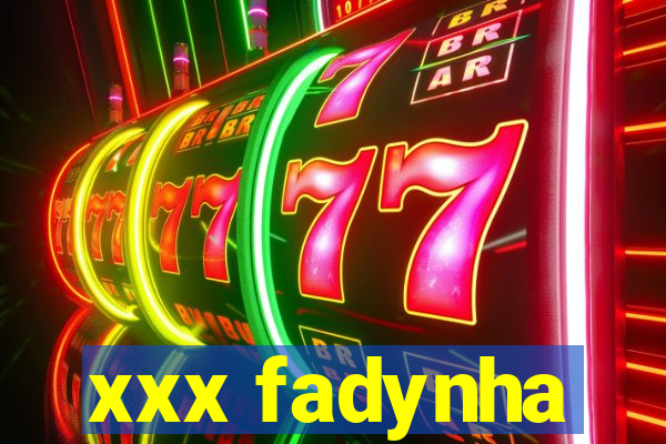 xxx fadynha